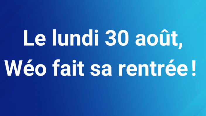 Le lundi 30 août, Wéo fait sa rentrée ! 